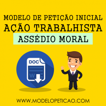 Modelo de Petição Inicial - Ação Trabalhista - Assédio Moral