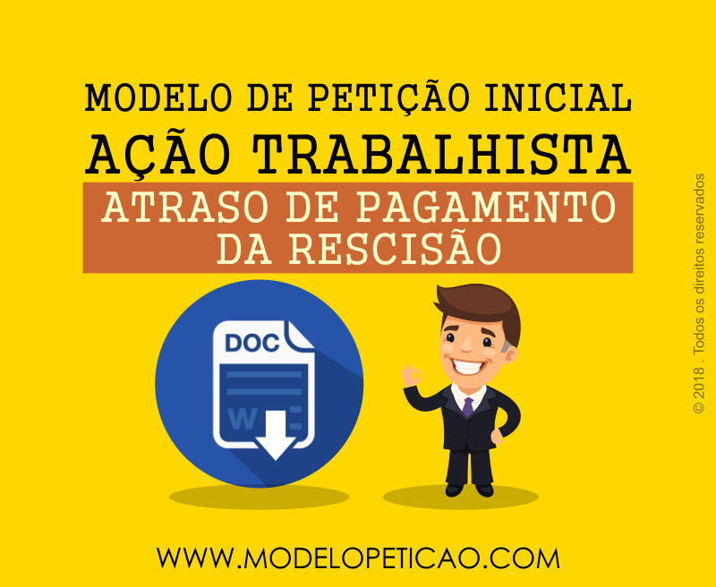 Modelo de Petição Inicial - Ação Trabalhista - Atraso no Pagamento da Rescisão do Contrato de Trabalho