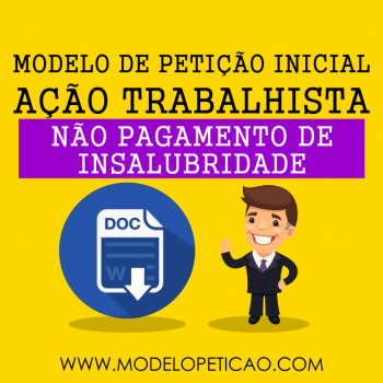 Modelo de Petição Inicial - Ação Trabalhista - Não Pagamento de Insalubridade